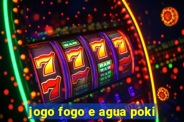 jogo fogo e agua poki